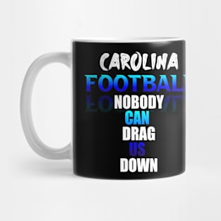 Nobody Can Drag Us Down Carolina Football Fans Sports Saying Text Mug